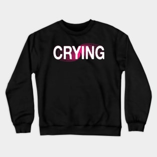 crying Crewneck Sweatshirt